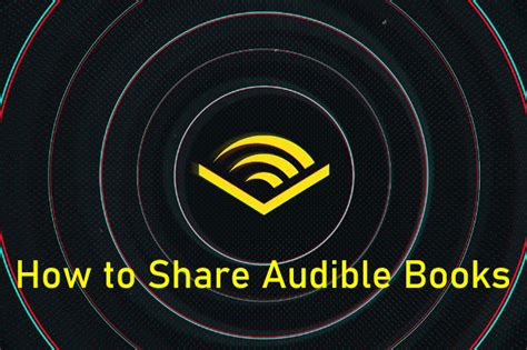 How to Share Books on Audible: A Detailed Guide